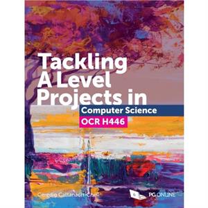 Tackling A Level Projects in Computer Science OCR H446 by Ceredig CattanachChell