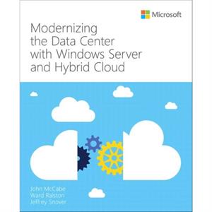 Modernizing the Datacenter with Windows Server and Hybrid Cloud by Ward Ralston