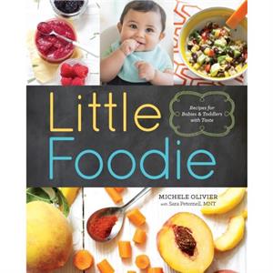 Little Foodie  Recipes for Babies and Toddlers with Taste by Michele Olivier