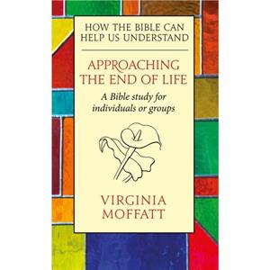 Approaching the End of Life by Virginia Moffatt