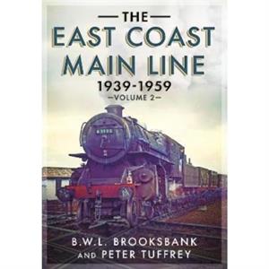 The East Coast Main Line 19391959 by B. W. L. Brooksbank