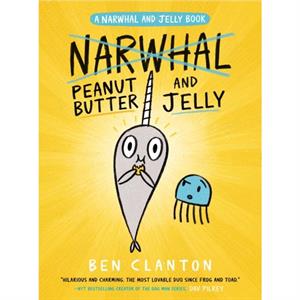 Peanut Butter and Jelly A Narwhal and Jelly Book 3 by Ben Clanton