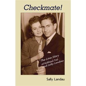 Checkmate The Love Story of Mikhail Tal and Sally Landau by Sally Landau