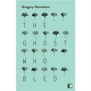 The Ghost Who Bled by Gregory Norminton