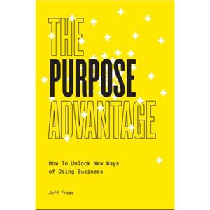 The Purpose Advantage by Fromm Jeff