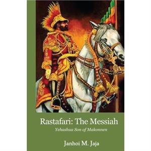 Rastafari The Messiah by Janhoi M. Jaja