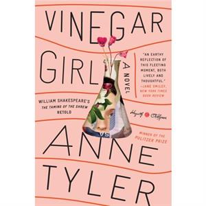 Vinegar Girl  William Shakespeares The Taming of the Shrew Retold A Novel by Anne Tyler