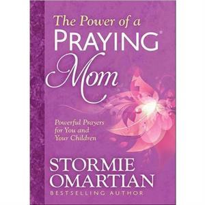 The Power of a Praying R Mom  Powerful Prayers for You and Your Children by Stormie Omartian