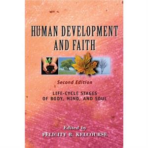 Human Development and Faith Second Edition by Dr Felicity Kelcourse