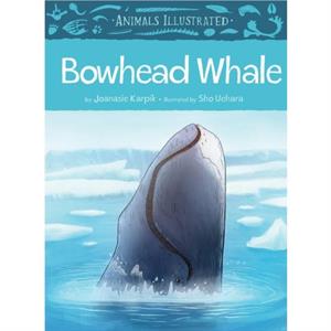 Animals Illustrated Bowhead Whale by Illustrated by Sho Uehara Joanasie Karpik