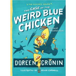 The Case of the Weird Blue Chicken 2  The Next Misadventure by Doreen Cronin & Illustrated by Kevin Cornell