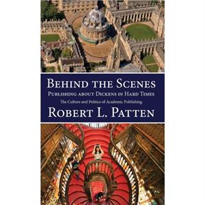 Behind The Scenes Publishing About Dickens in Hard Times by Robert L Patten