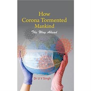 How Corona Tormented Mankind by Udai Vir Singh