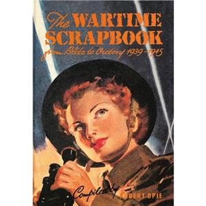 Wartime Scrapbook by Robert Opie