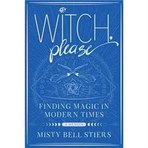 Witch Please A Memoir by Misty Bell Stiers