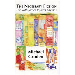 The Necessary Fiction by Michael Groden