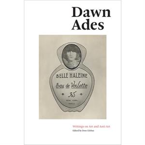 Writings on Art and AntiArt by Dawn Ades