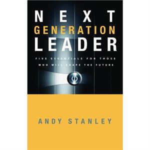 The Next Generation Leader by Andy Stanley