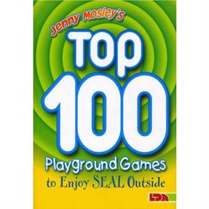 Jenny Mosleys Top 100 Playground Games to Enjoy Seal Outside by Jenny Mosley