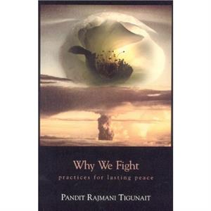 Why We Fight by Pandit Rajmani Tigunait