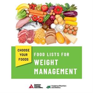 Choose Your Foods Food Lists for Weight Management by Academy of Nutrition and Dietetics and American Diabetes Association