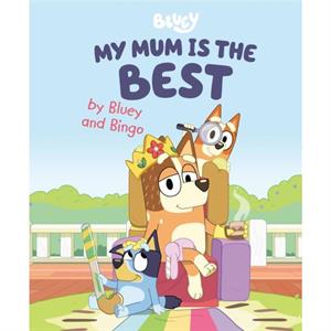 My Mum Is the Best by Bluey and Bingo by Penguin Young Readers Licenses