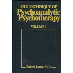 The Technique of Psychoanalytic Psychotherapy by Robert J. Langs