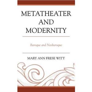 Metatheater and Modernity by Mary Ann Frese Witt