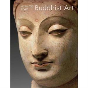 How to Read Buddhist Art by Kurt A. Behrendt