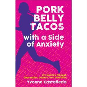 Pork Belly Tacos with a Side of Anxiety by Yvonne Castaeda