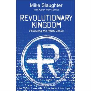 Revolutionary Kingdom by Mike Slaughter