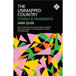 The Unmapped Country Stories and Fragments by Ann Quin