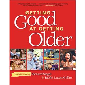 Getting Good at Getting Older by Richard Siegel & Laura Geller
