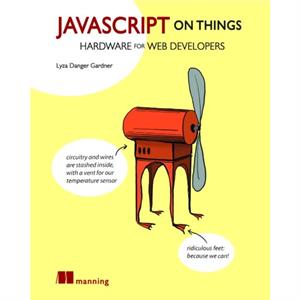 JavaScript on Things by Lyza Danger Gardner