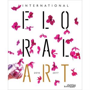 International Floral Art 20162017 by Stichting Kunstboek