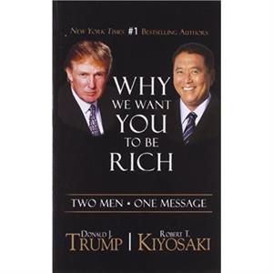 Why We Want You to be Rich by Robert T. Kiyosaki