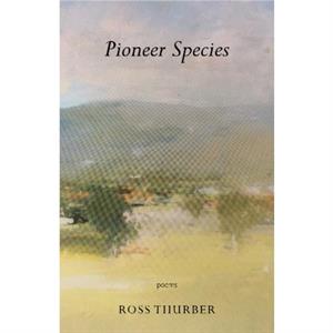 Pioneer Species by Ross Thurber