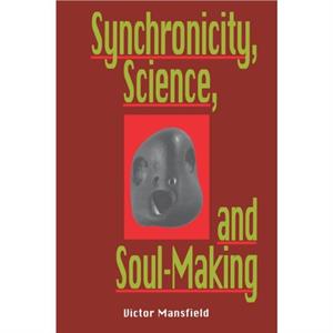 Synchronicity Science and Soulmaking by Victor Mansfield