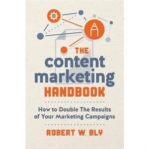 The Content Marketing Handbook by Robert W. Bly