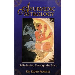 Ayurvedic Astrology  SelfHealing Through the Stars by David Frawley