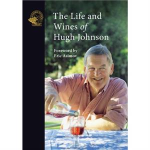 The Life and Wines of Hugh Johnson by Hugh Johnson