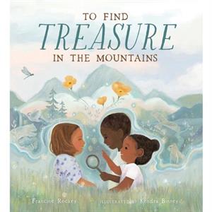 To Find Treasure in the Mountains by Francine Rockey