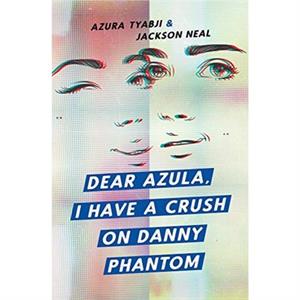 Dear Azula I Have A Crush On Danny Phantom by Jackson Neal