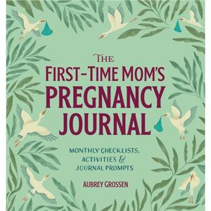 The FirstTime Moms Pregnancy Journal by Aubrey Grossen