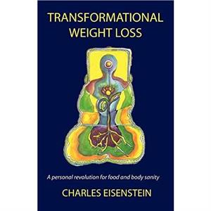 Transformational Weight Loss by Charles Eisenstein