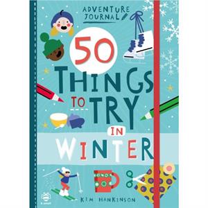 50 Things to Try in Winter by Kim Hankinson