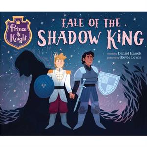 Prince amp Knight Tale of the Shadow King by Daniel Haack & Illustrated by Stevie Lewis