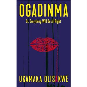 Ogadinma Or Everything Will Be All Right by Ukamaka Indigo Writer Olisakwe