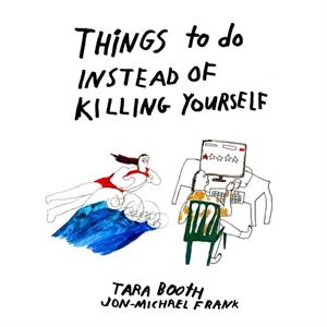 Things To Do Instead Of Killing Yourself by Tara Booth