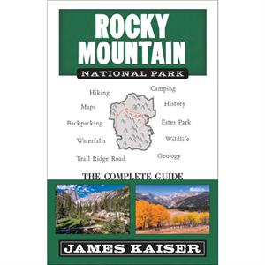 Rocky Mountain National Park The Complete Guide by James Kaiser